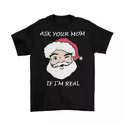 Ask Your Mom If I'M Real Santa T-Shirt Unisex  Funny  Christmas  S-5XL • $20.99