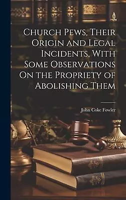 Church Pews Their Origin And Legal Incidents With Some Observations On The Pro • $78.97