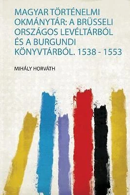 £17.55 • Buy Magyar Trtnelmi Okmnytr A Brsseli Orszgos Levltrbl