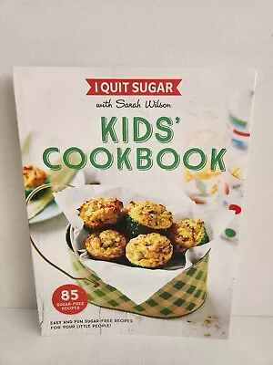 $9.99 • Buy I Quit Sugar KID'S COOKBOOK With Sarah Wilson 85 FUN EASY SUGAR-FREE RECIPES