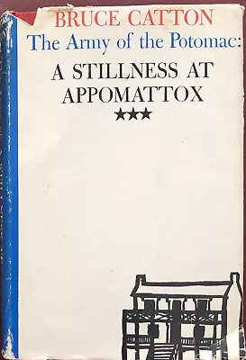 The Army Of The Potomac: A Stillness At Appomattox By Catton War Novel HCDJ 1953 • $2