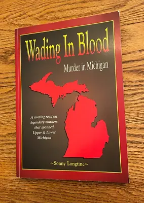 Sonny Longtine WADING IN BLOOD MURDER IN MICHIGAN Signed & Inscribed By Author • $30