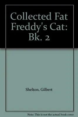 Collected Fat Freddy's Cat: Bk. 2 Shelton Gilbert • £6.99