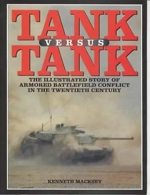 Tank Versus Tank: The Illustrated Story Of Armoured Battlefield Conflict In The • $6.99