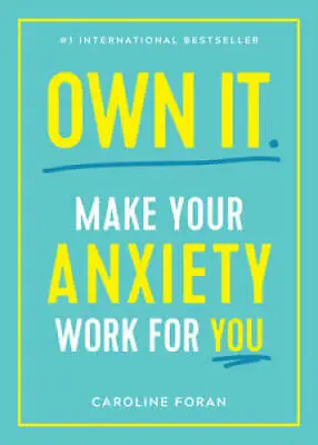 Own It.: Make Your Anxiety Work For You - Paperback By Foran Caroline - GOOD • $4.11