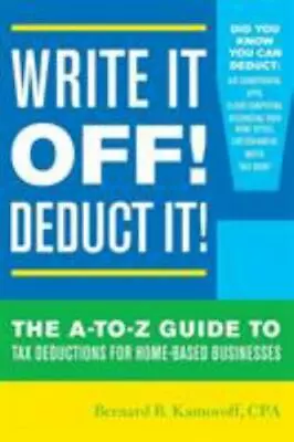 Write It Off! Deduct It!: The A-To-Z Guide To Tax Deductions For Home-Based... • $7.11