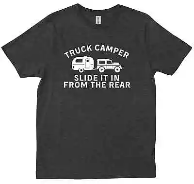 Slide It In From The Rear Slide In Cabover Truck Camper Camping Lovers T-shirt • $24.99