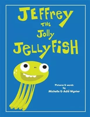 Jeffrey The Jolly Jellyfish Paperback By Wynter Michelle; Wynter Adie Bra... • $17.94