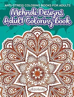 Mehndi Designs Adult Coloring Book: Anti-Stress Coloring Books For Adults     <| • £16.71