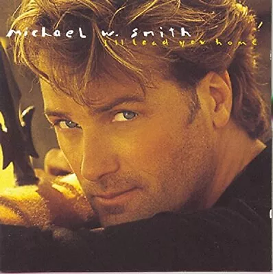 Michael W Smith - I'll Lead You Home - Michael W Smith CD THVG The Cheap Fast • £4.08