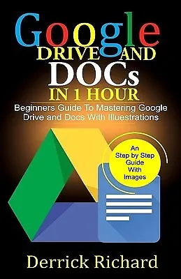 $30.85 • Buy Google Drive Docs In 1 Hour: Beginners Guide Mastering Goo By Richard, Derrick