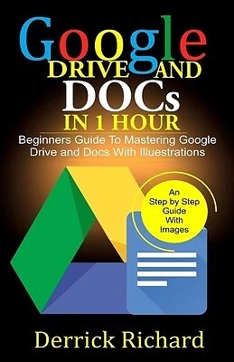$30.85 • Buy Google Drive Docs In 1 Hour: Beginners Guide Mastering Goo By Richard, Derrick