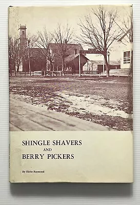 Shingle Shavers And Berry Pickers By Oliver Raymond Sanilac Twp MI HC DJ 1976 • $20