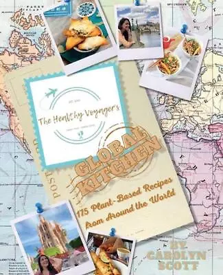 The Healthy Voyager's Global Kitchen: 175 Plant Based Recipes From Around The Wo • $39.14