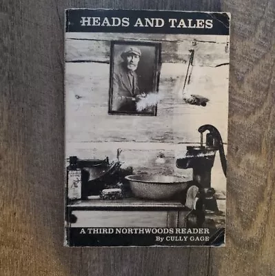 Heads And Tales : A Third Northwoods Reader By Cully Gage (1982) VG • $19.99