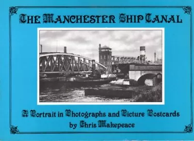 The Manchester Ship Canal: A Portra... Makepeace Chri • £7.49