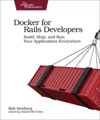 Docker For Rails Developers: Build Ship And Run Your Applicatio - ACCEPTABLE • $19.96