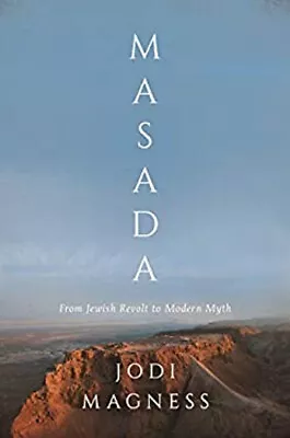 Masada : From Jewish Revolt To Modern Myth Hardcover Jodi Magness • $15.39