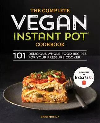 The Complete Vegan Instant Pot Cookbook: 101 Delicious Whole • $6.68