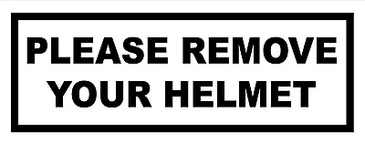 £1.55 • Buy Please Remove Your Crash Helmet Business Sign Sticker Decal Notice 165mm X 65mm
