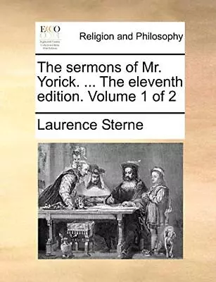 The Sermons Of Mr. Yorick. ... The Eleventh Edition. Volume 1 Of 2              • $27.43