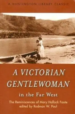 A Victorian Gentlewoman In The Far West: The Reminiscences Of Mary Hallock Foote • $28.79