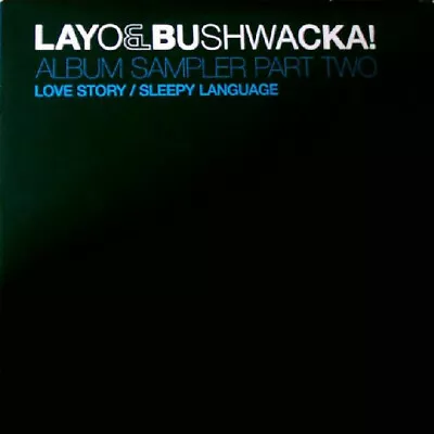 Layo  Bushwacka! - Album Sampler Part Two Love Story / Sleepy Language - K5z • £13.40