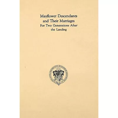 Mayflower Descendants And Their Marriages For Two Generations After The Landing • $12.20