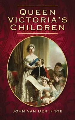 Queen Victoria's Children By John Van Der Kiste. 9780752454726 • £2.95