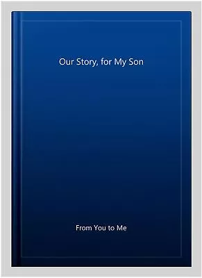 Our Story For My Son Hardcover By From You To Me Brand New Free Shipping ... • $25.76