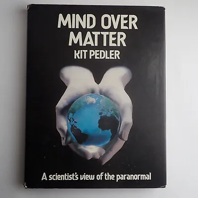 MIND OVER MATTER A Scientist's View Of The Paranormal By Kit Pedler ISBN 0-423-0 • £14.99