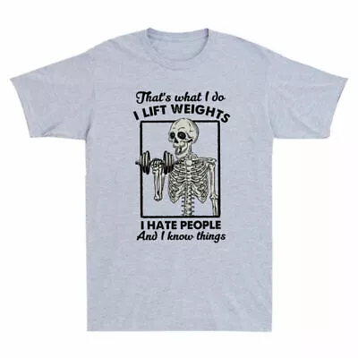 And That Know What People I Do Lift Skeleton Weights Hate Funny I Things T-Shirt • $27.49