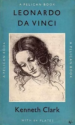 Leonardo Da Vinci (Pelican) By Kenneth Clark • £2.51