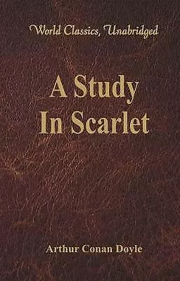 A Study In Scarlet: (World Classics Unabridged) By Sir Arthur Conan Doyle ... • £11.44