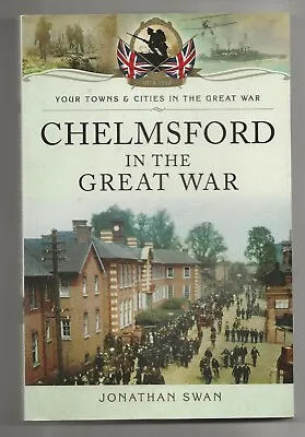 Chelmsford In The Great War - Essex Local History - Jonathan Swan • £12.65
