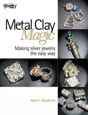 Metal Clay Magic: Making Silver Jewelry The Easy Way - Paperback - GOOD • $9.08