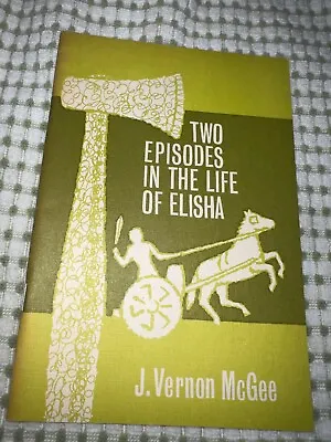 Two Episodes In The Life Of Elisha By J Vernon Mcgee • $12