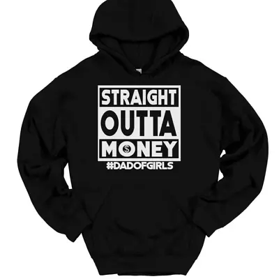 Straight Outta Money Dad Of Girls Hooded Sweatshirt Funny Humor Hoodie • $29.99