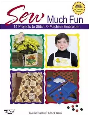 Sew Much Fun: 12 Projects To Stitch  Machine Embroider With CDROM - GOOD • $4.57
