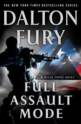 Full Assault Mode: A Delta Force Novel - Hardcover By Fury Dalton - GOOD • $4.08