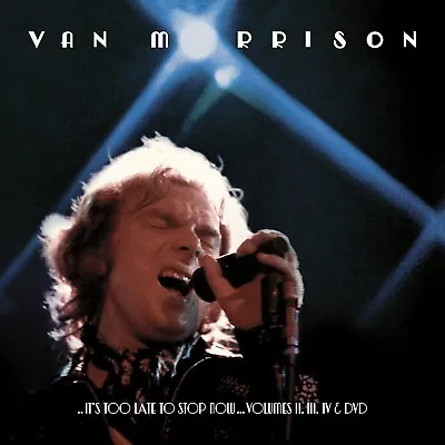 Van Morrison - ..it's Too Late To Stop Now...volumes Iiiiiiv  4 Cd New!  • $112.98