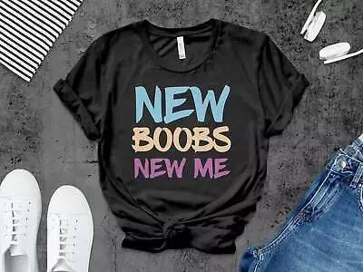New Boobs New Me T-Shirt Breast Surgery Recovery Gift Post-Op Celebration Tee • $27.95