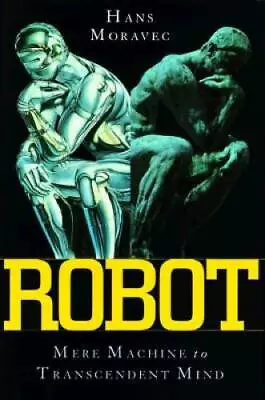 Robot: Mere Machine To Transcendent Mind - Hardcover By Moravec Hans - GOOD • $4.21