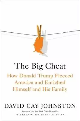 The Big Cheat: How Donald Trump Fleeced America And Enriched Himself - VERY GOOD • $5.99