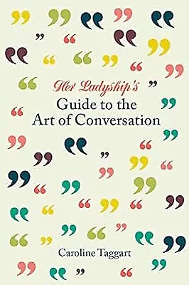 Her Ladyships Guide To The Art Of Conversation (Ladyships Guides) Caroline Tagg • £2.38