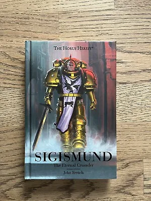 Sigismund The Eternal Crusader Novel Book Hardback Warhammer 40k Horus Heresy • £40