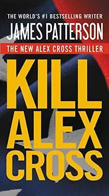 Kill Alex Cross: 17 (Alex Cross Novels) Patterson James Good Condition ISBN • £4.48