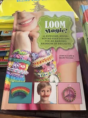 Loom Magic! : 25 Awesome Never-Before-Seen Designs For An Amazing Rainbow Of... • $5.09