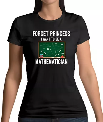 Forget Princess Maths - Womens T-Shirt - Mathematician - Student - Love - Gift • £13.95