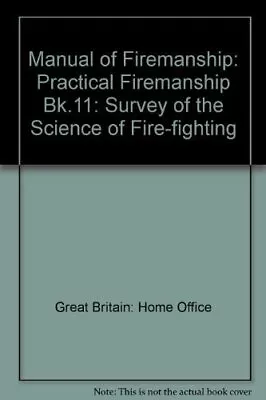 Manual Of Firemanship: Practical Firemanship... By Great Britain: Home  Hardback • £3.49